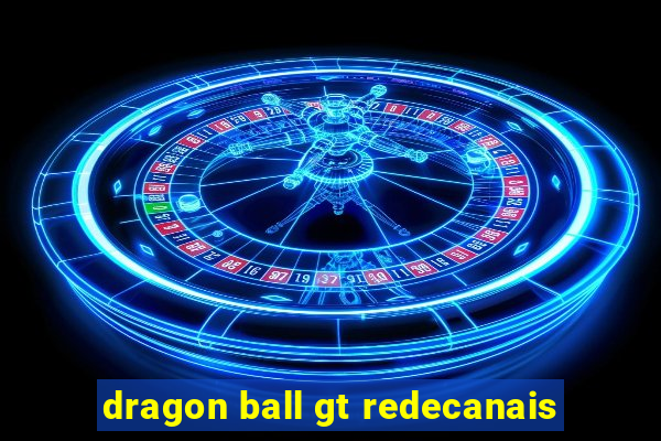 dragon ball gt redecanais